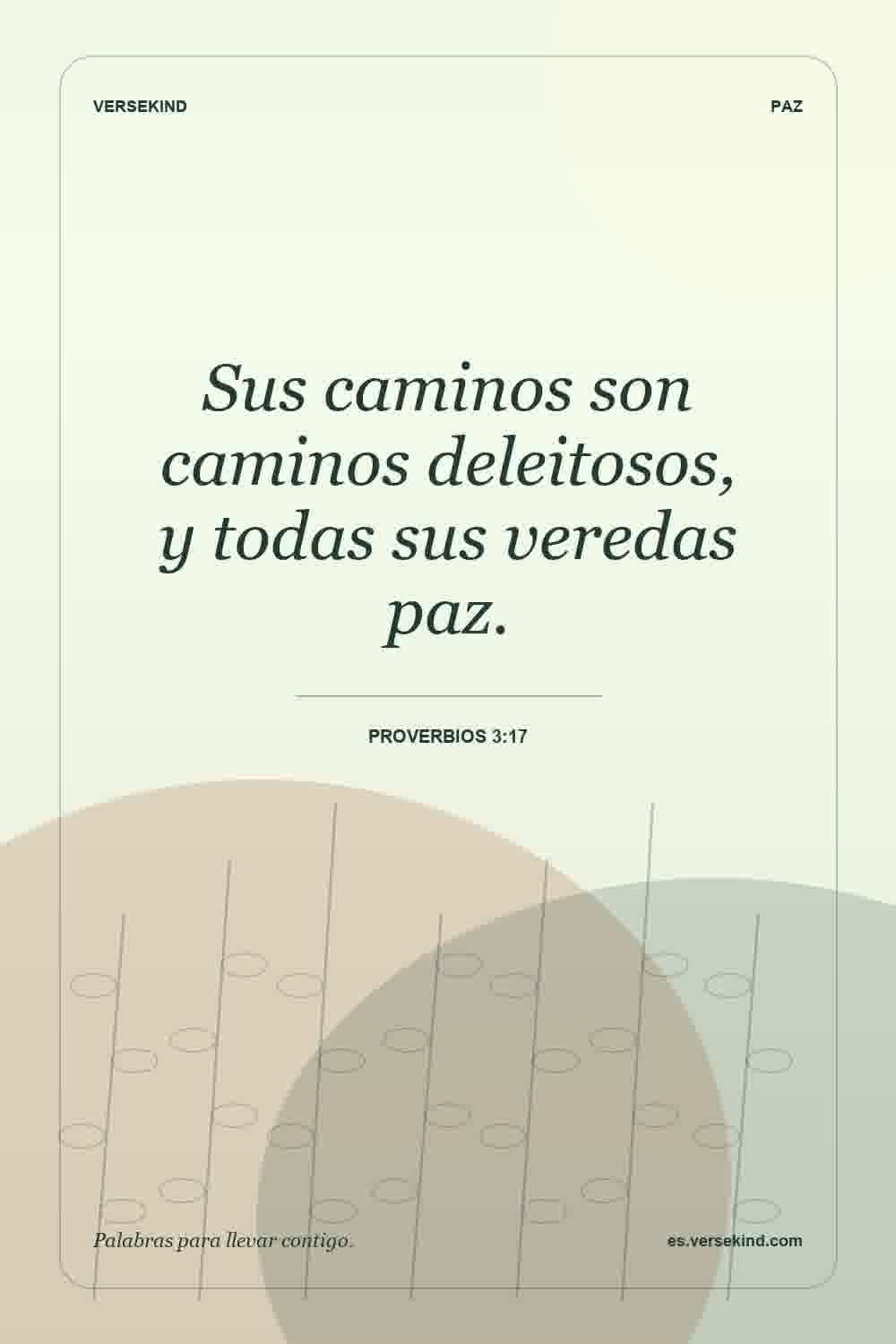 Sus caminos son caminos deleitosos, y todas sus veredas paz. — Proverbios 3:17
