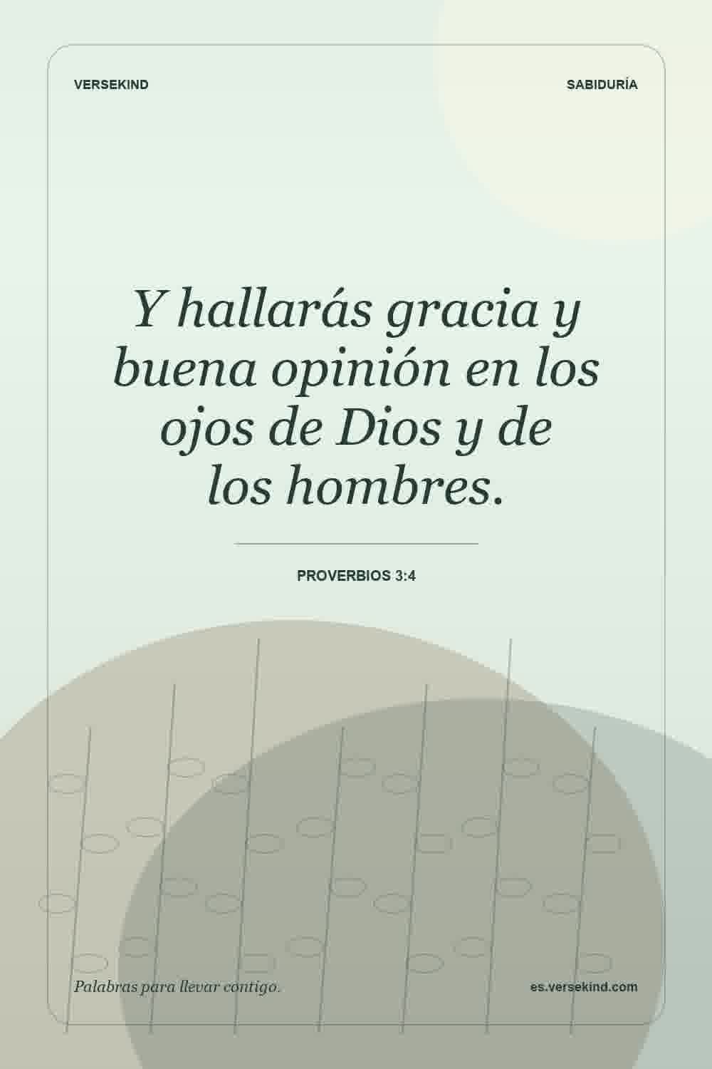 Y hallarás gracia y buena opinión en los ojos de Dios y de los hombres. — Proverbios 3:4