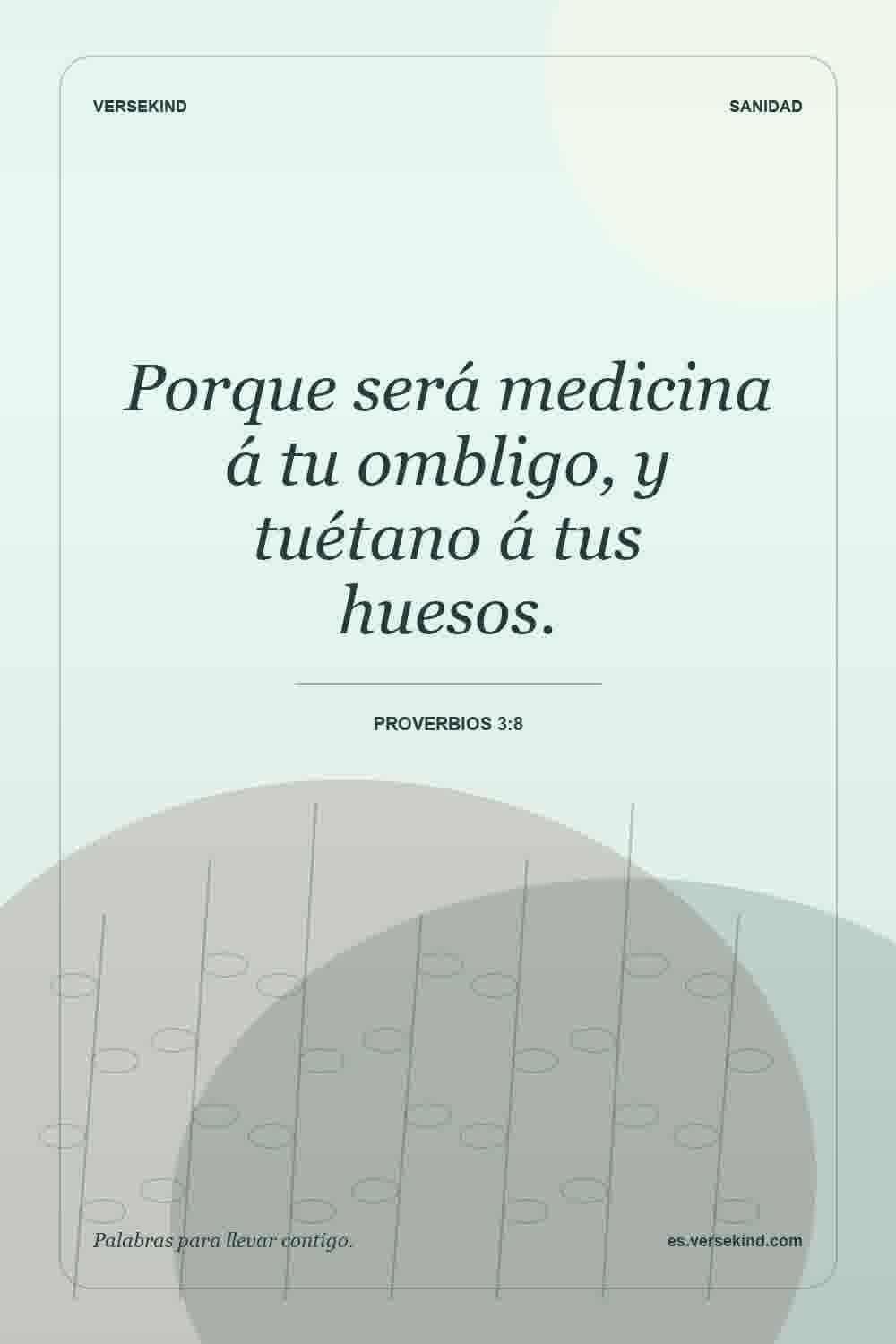 Porque será medicina á tu ombligo, y tuétano á tus huesos. — Proverbios 3:8