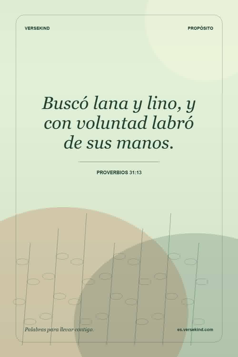 Buscó lana y lino, y con voluntad labró de sus manos. — Proverbios 31:13