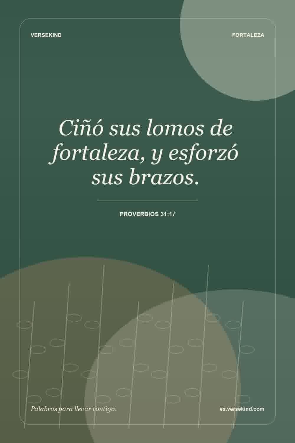 Ciñó sus lomos de fortaleza, y esforzó sus brazos. — Proverbios 31:17