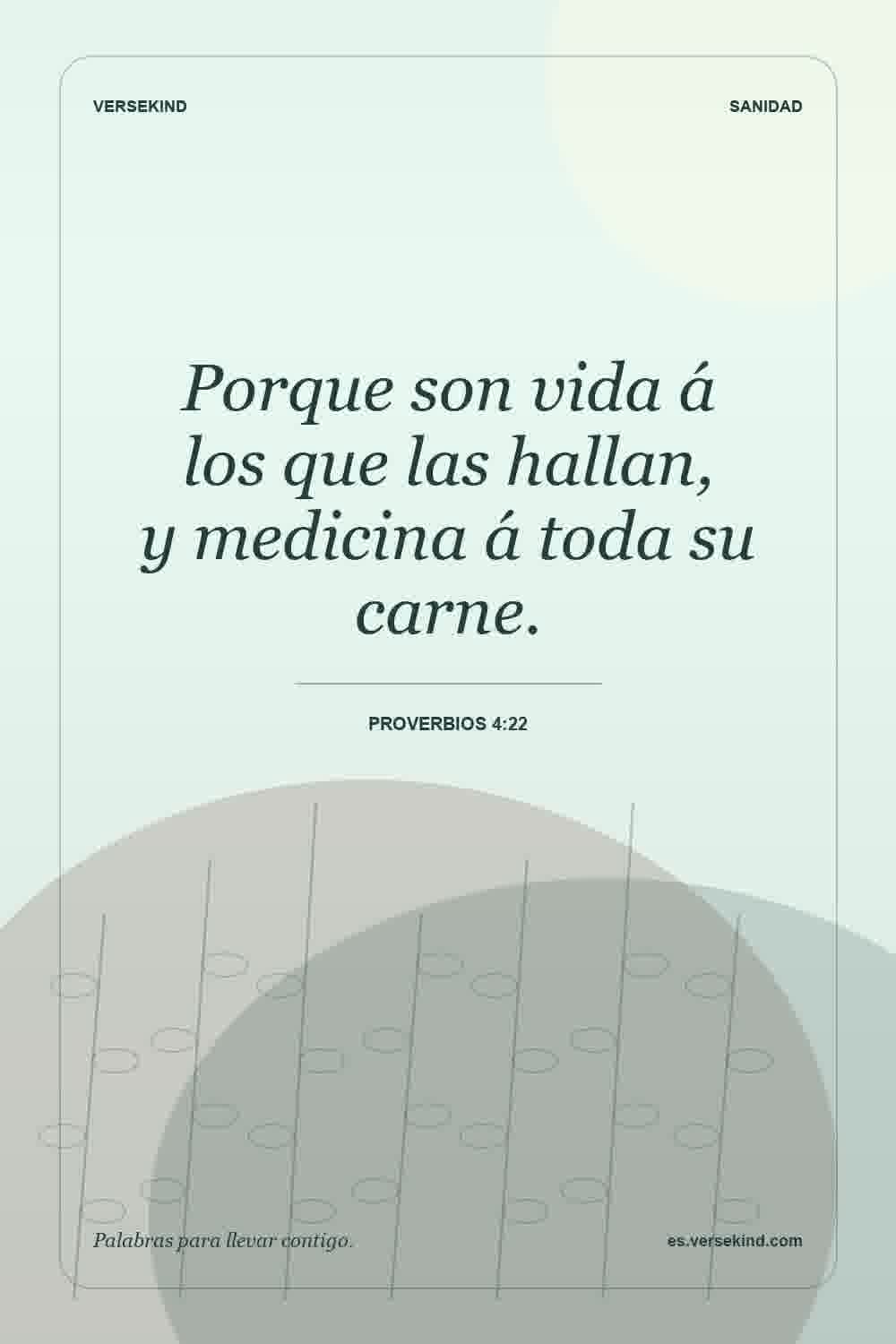 Porque son vida á los que las hallan, y medicina á toda su carne. — Proverbios 4:22