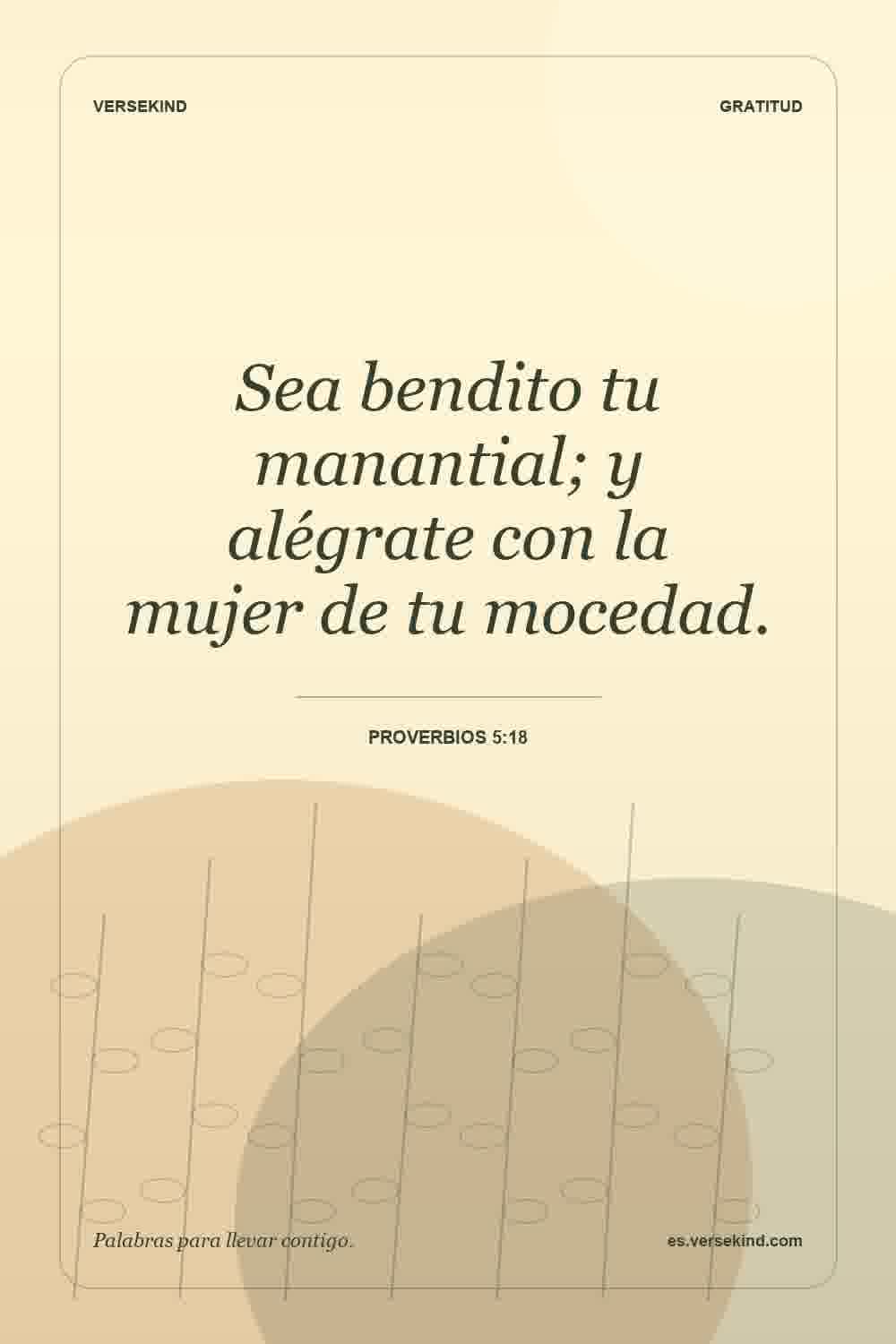 Sea bendito tu manantial; y alégrate con la mujer de tu mocedad. — Proverbios 5:18