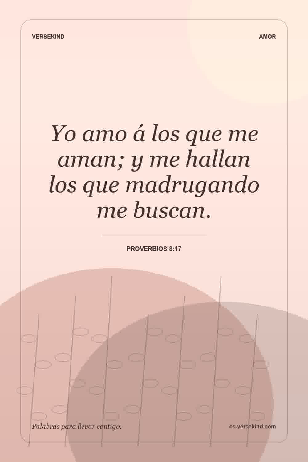 Yo amo á los que me aman; y me hallan los que madrugando me buscan. — Proverbios 8:17