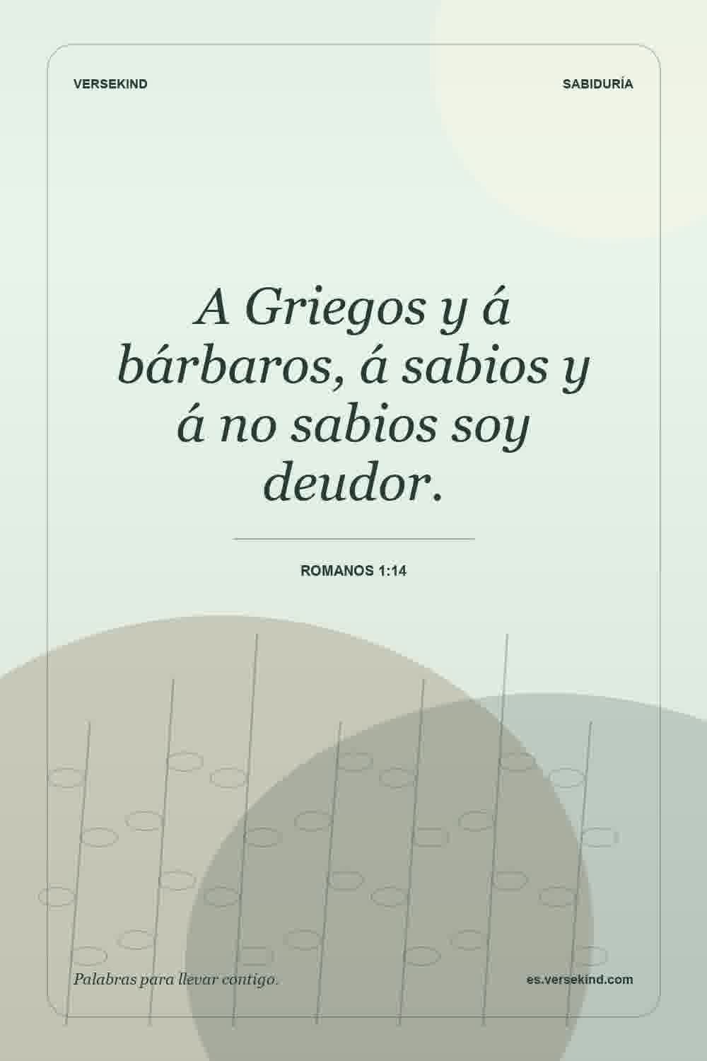 A Griegos y á bárbaros, á sabios y á no sabios soy deudor. — Romanos 1:14