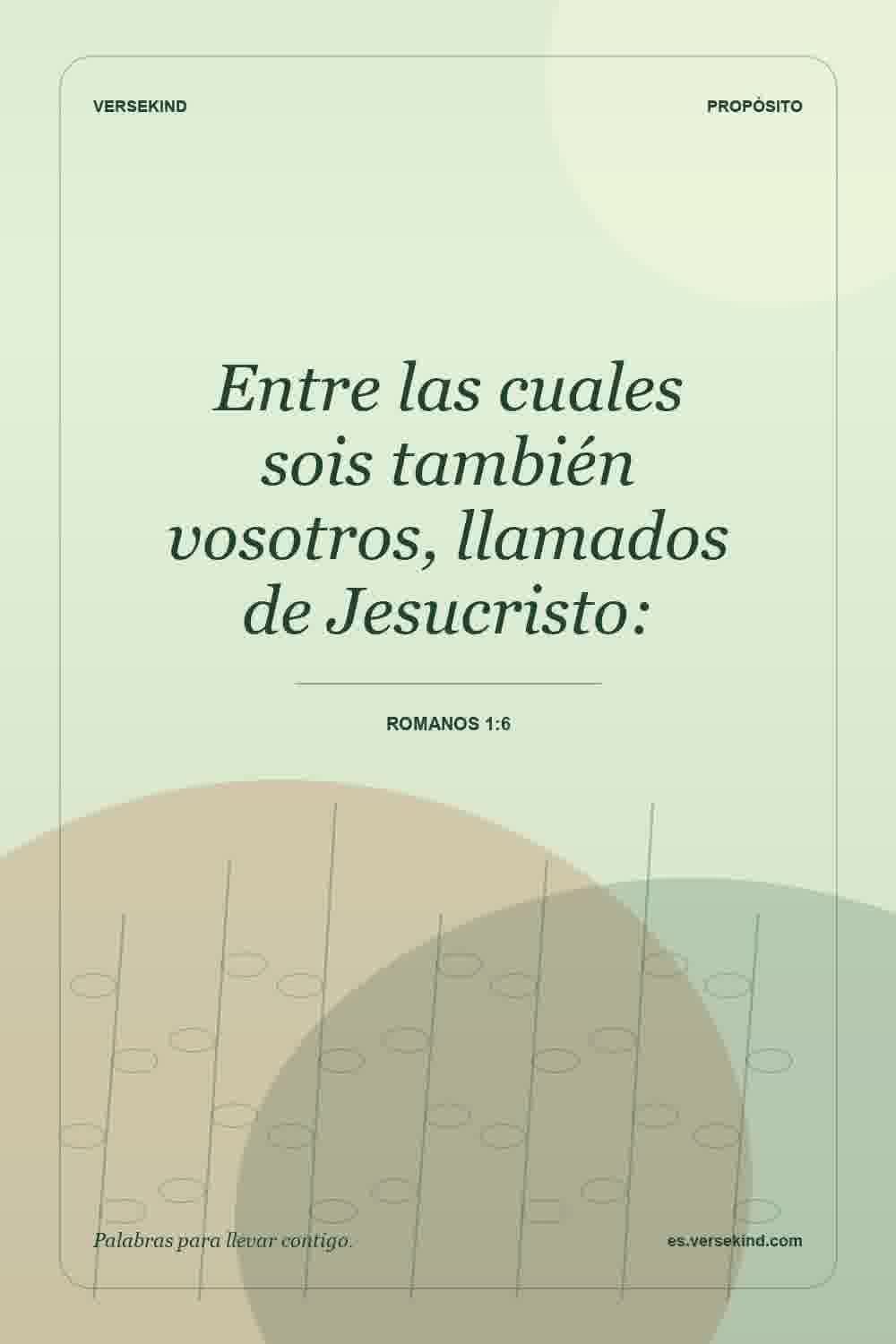 Entre las cuales sois también vosotros, llamados de Jesucristo: — Romanos 1:6