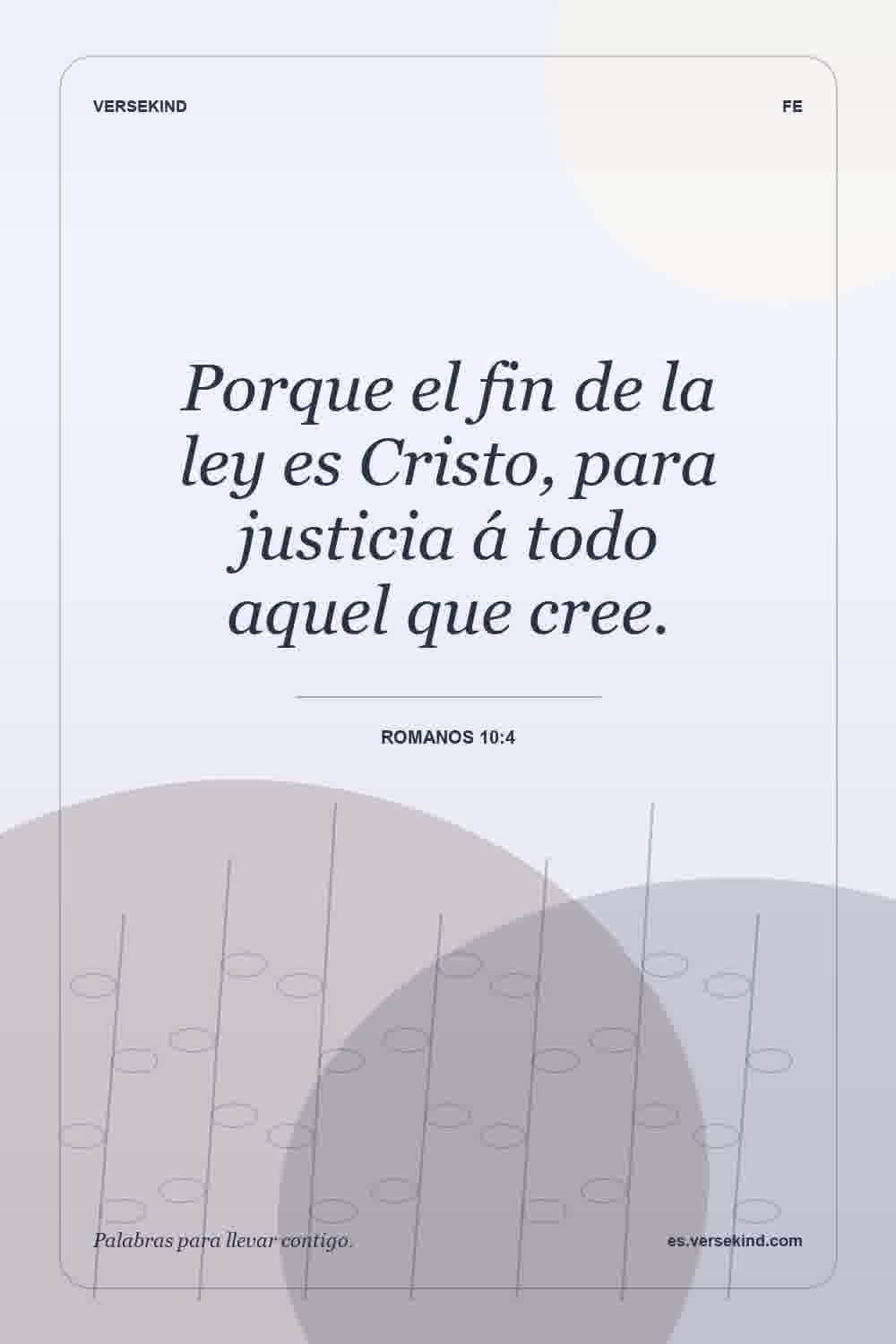 Porque el fin de la ley es Cristo, para justicia á todo aquel que cree. — Romanos 10:4