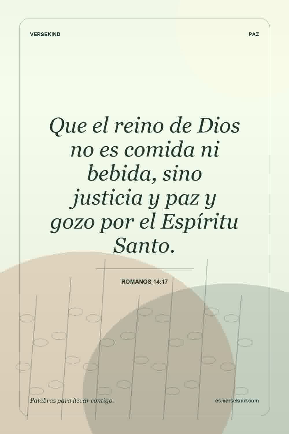 Que el reino de Dios no es comida ni bebida, sino justicia y paz y gozo por el Espíritu Santo. — Romanos 14:17