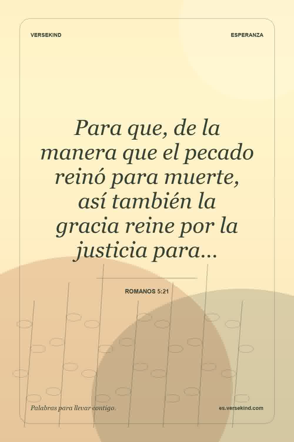 Para que, de la manera que el pecado reinó para muerte, así también la gracia reine por la justicia para… — Romanos 5:21