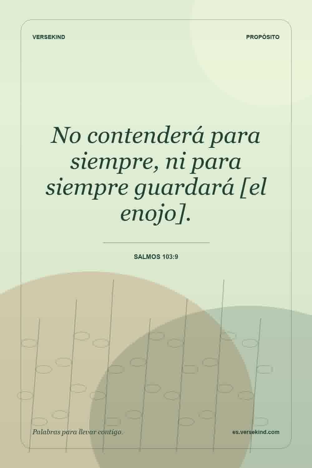 No contenderá para siempre, ni para siempre guardará [el enojo]. — Salmos 103:9