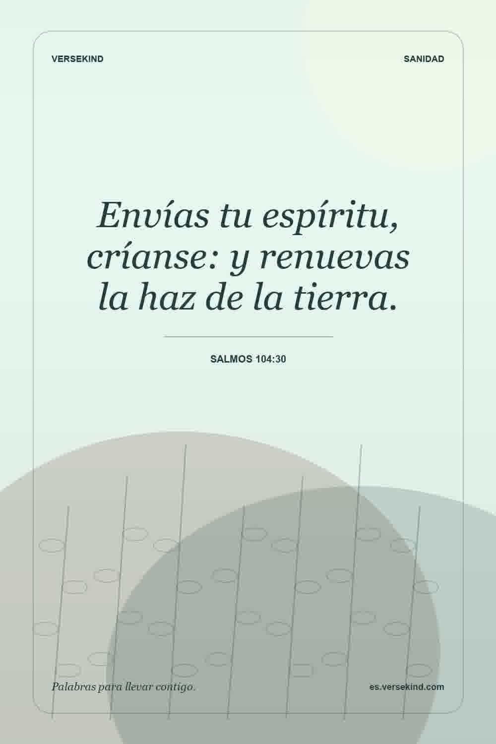 Envías tu espíritu, críanse: y renuevas la haz de la tierra. — Salmos 104:30