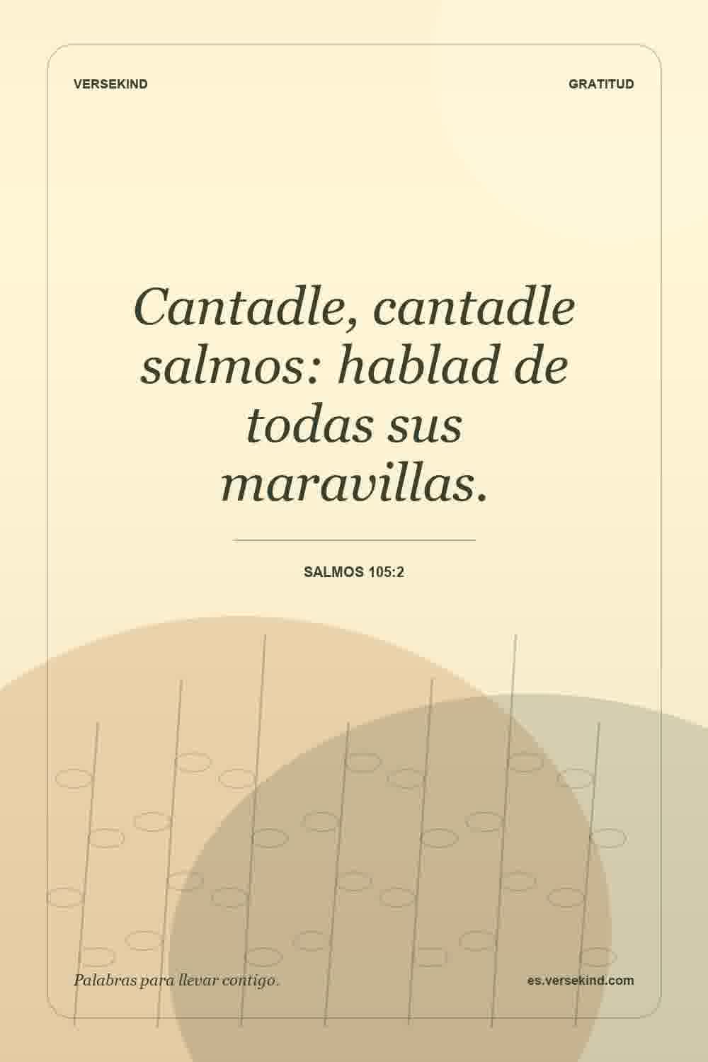 Cantadle, cantadle salmos: hablad de todas sus maravillas. — Salmos 105:2