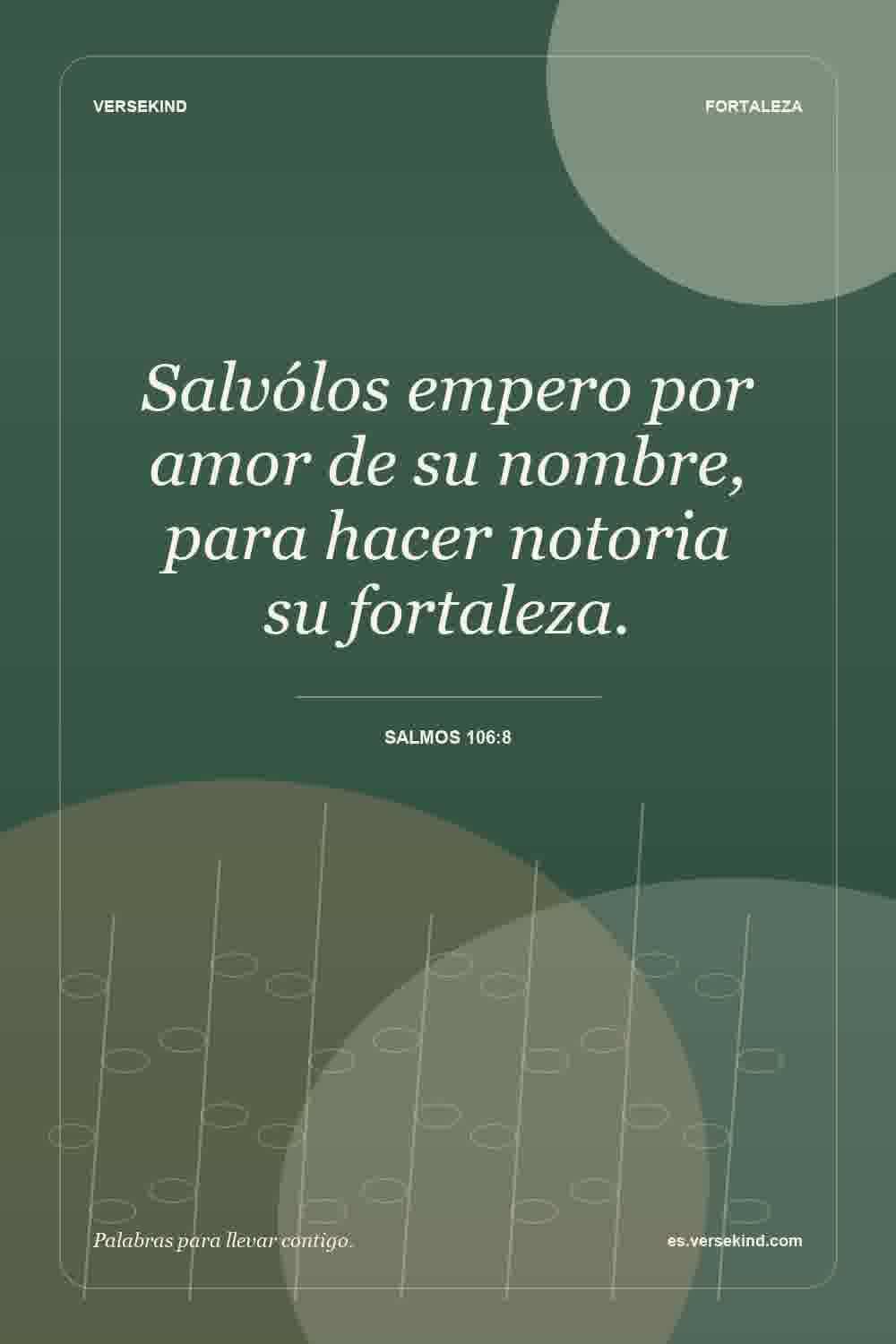 Salvólos empero por amor de su nombre, para hacer notoria su fortaleza. — Salmos 106:8