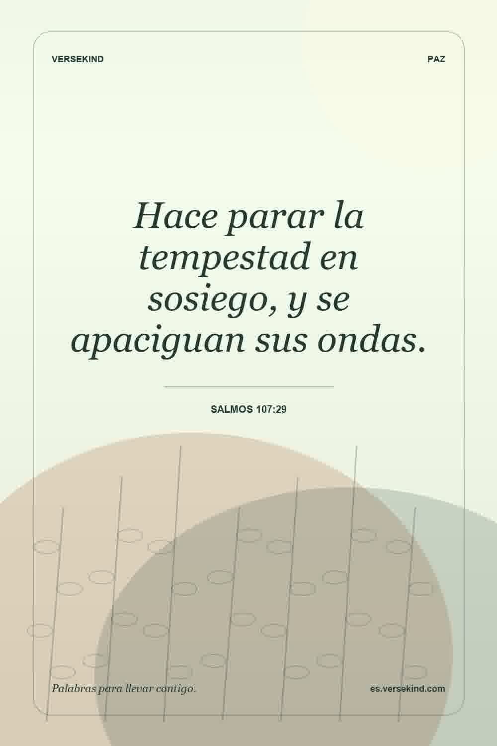 Hace parar la tempestad en sosiego, y se apaciguan sus ondas. — Salmos 107:29