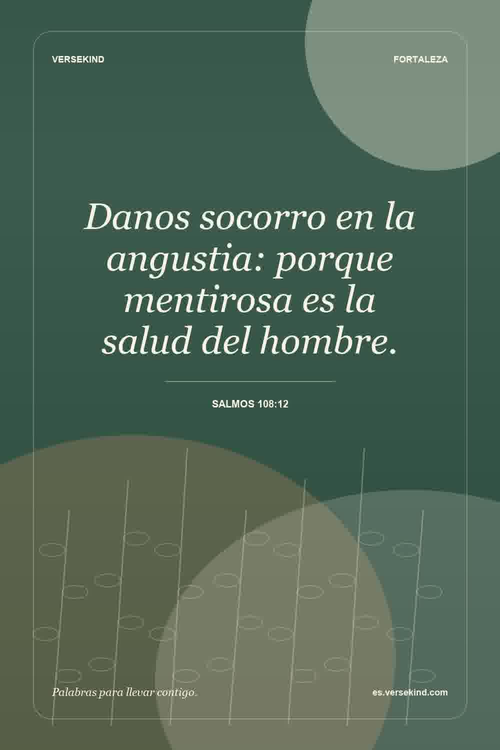 Danos socorro en la angustia: porque mentirosa es la salud del hombre. — Salmos 108:12