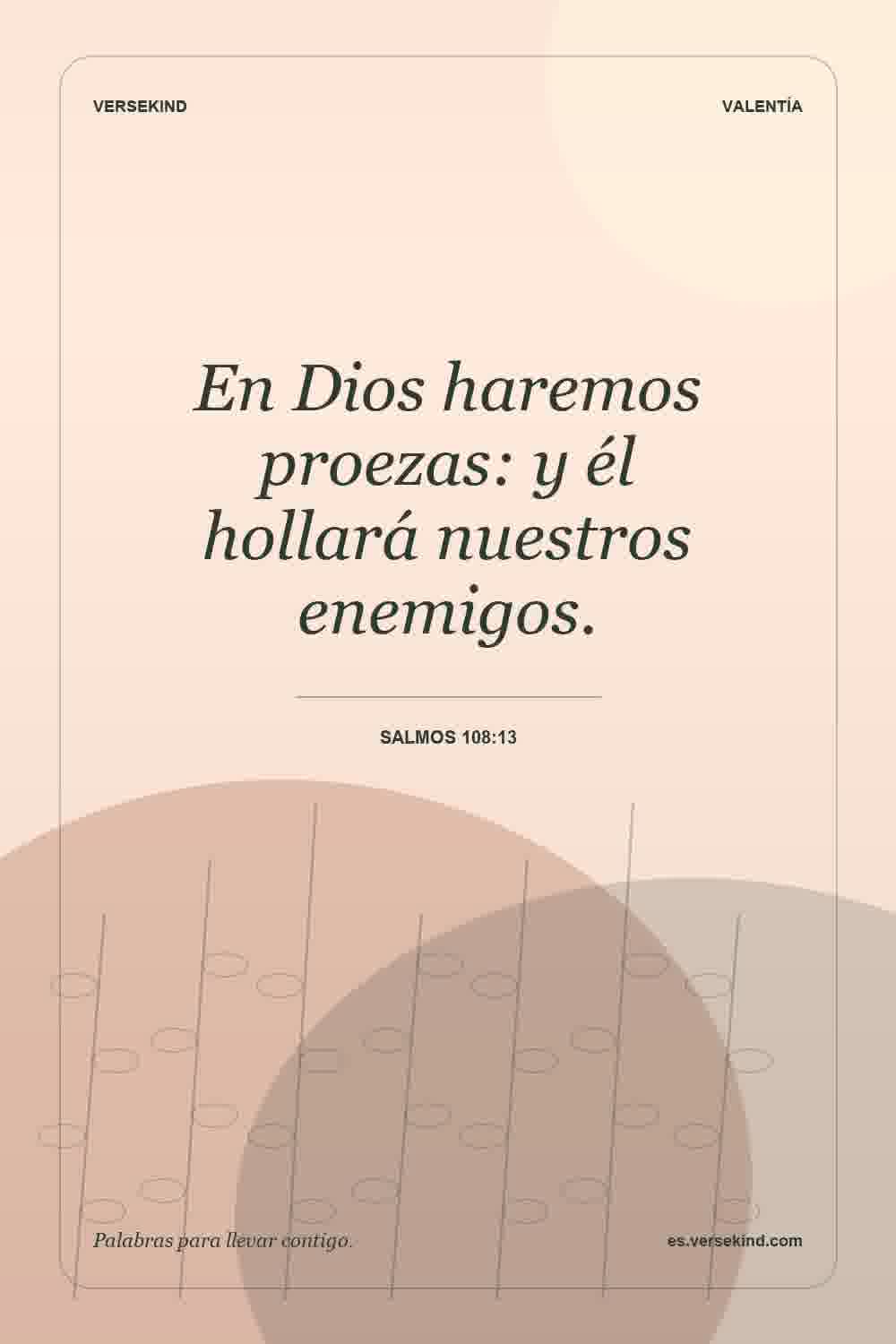 En Dios haremos proezas: y él hollará nuestros enemigos. — Salmos 108:13