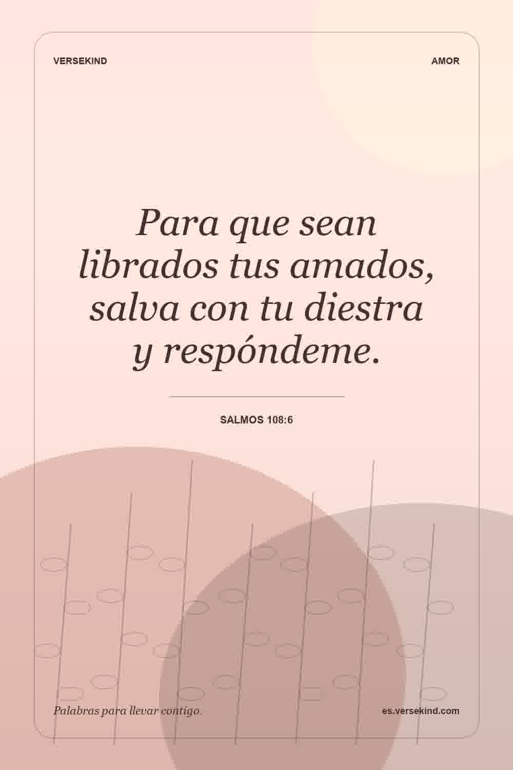 Para que sean librados tus amados, salva con tu diestra y respóndeme. — Salmos 108:6