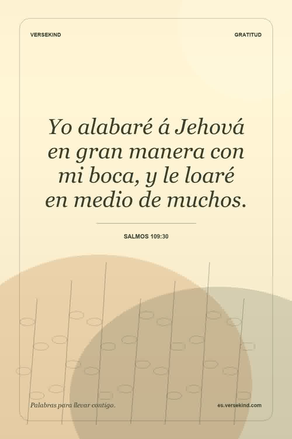 Yo alabaré á Jehová en gran manera con mi boca, y le loaré en medio de muchos. — Salmos 109:30