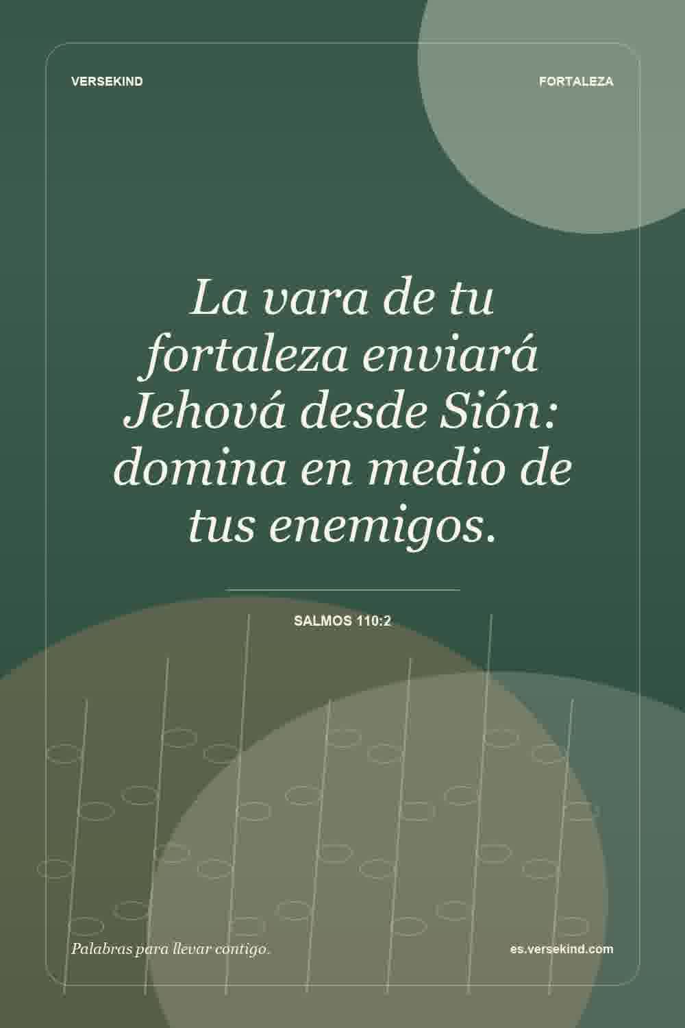 La vara de tu fortaleza enviará Jehová desde Sión: domina en medio de tus enemigos. — Salmos 110:2