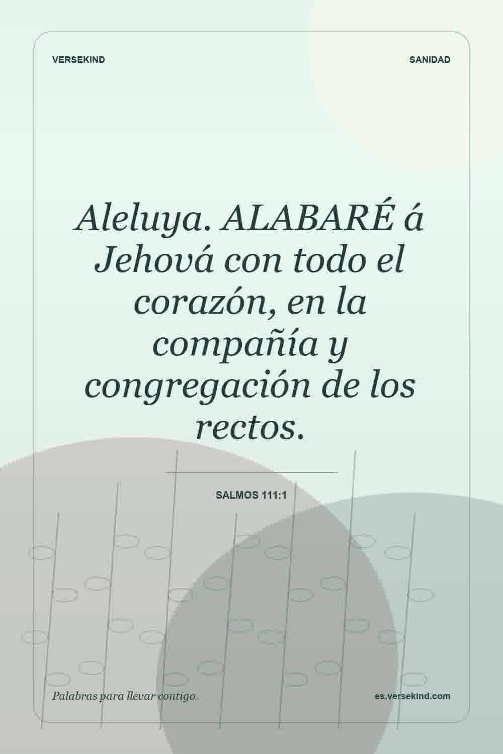 Aleluya. ALABARÉ á Jehová con todo el corazón, en la compañía y congregación de los rectos. — Salmos 111:1