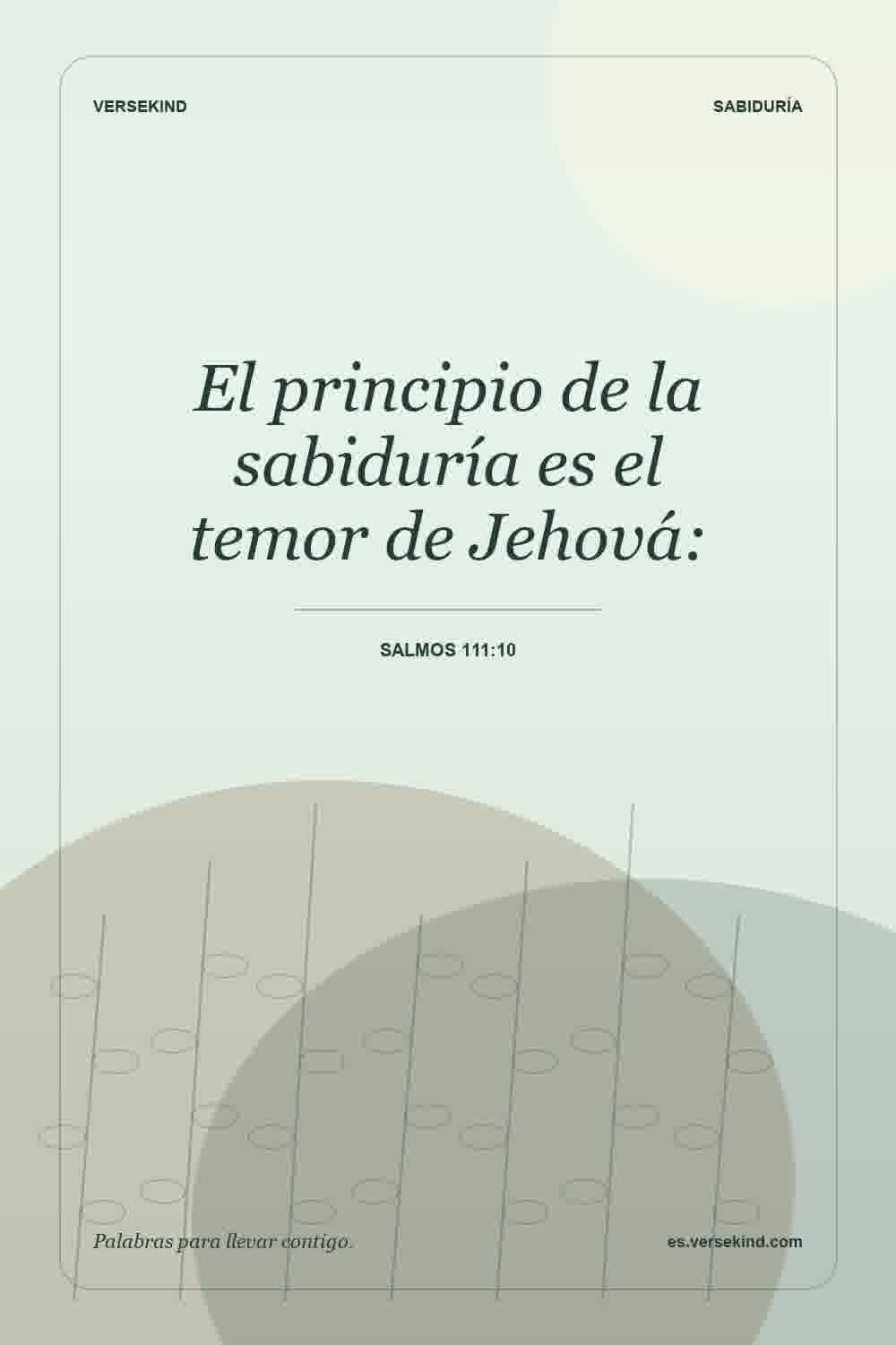 El principio de la sabiduría es el temor de Jehová: — Salmos 111:10