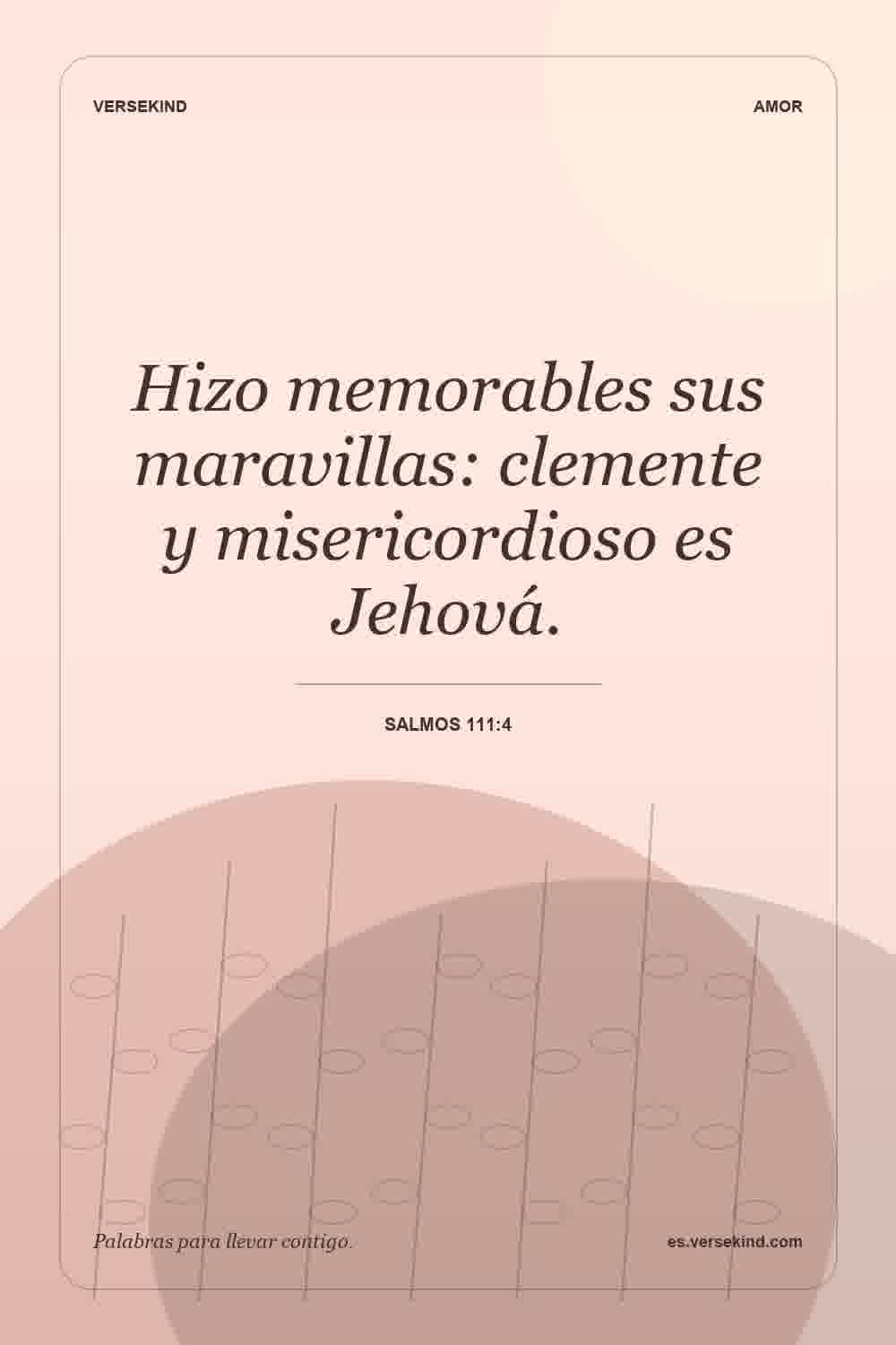 Hizo memorables sus maravillas: clemente y misericordioso es Jehová. — Salmos 111:4