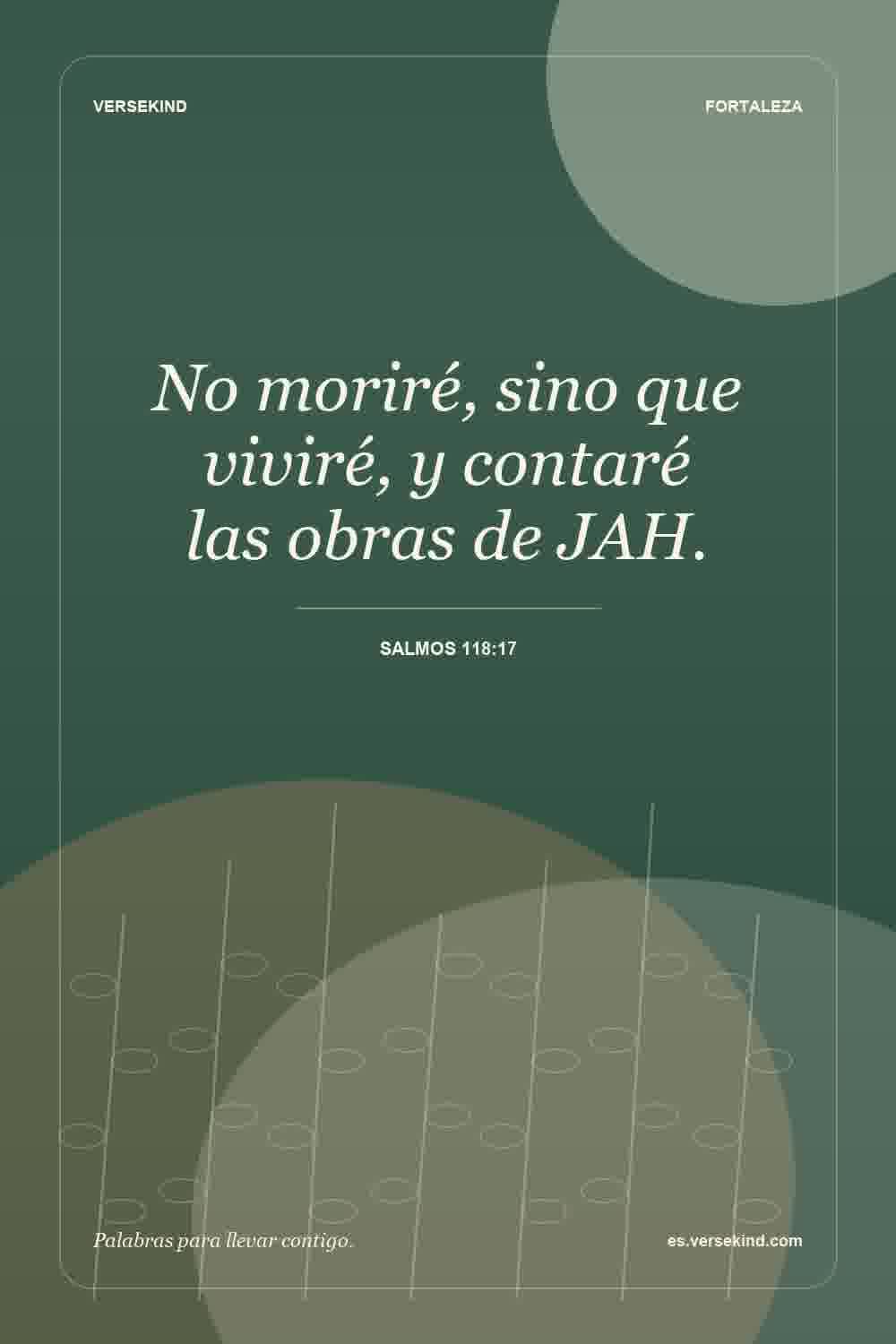 No moriré, sino que viviré, y contaré las obras de JAH. — Salmos 118:17