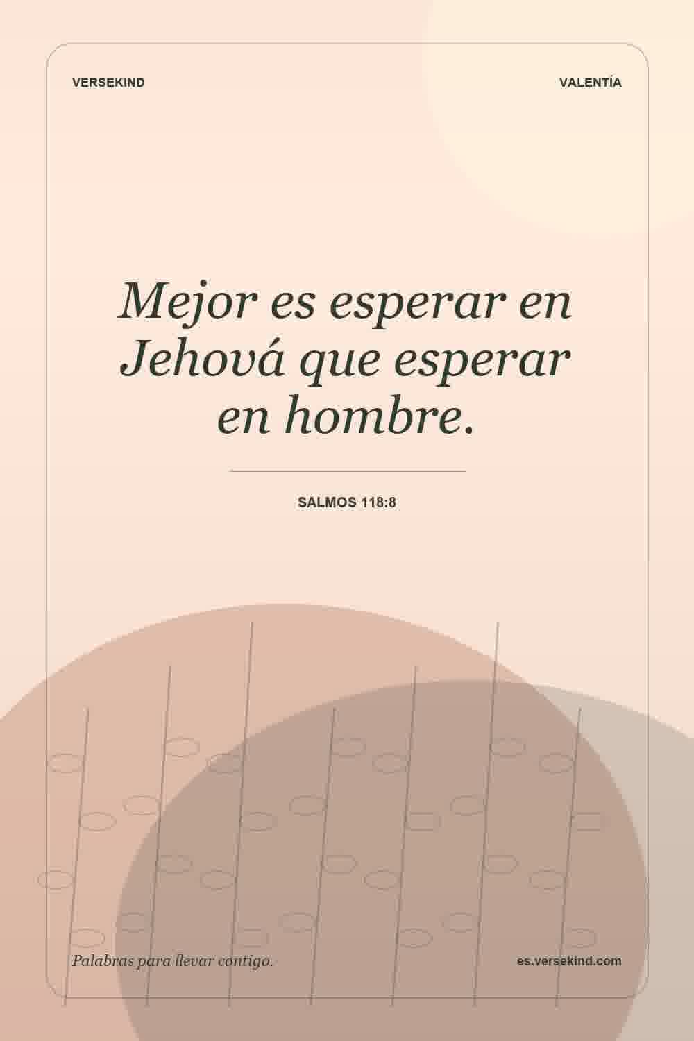Mejor es esperar en Jehová que esperar en hombre. — Salmos 118:8