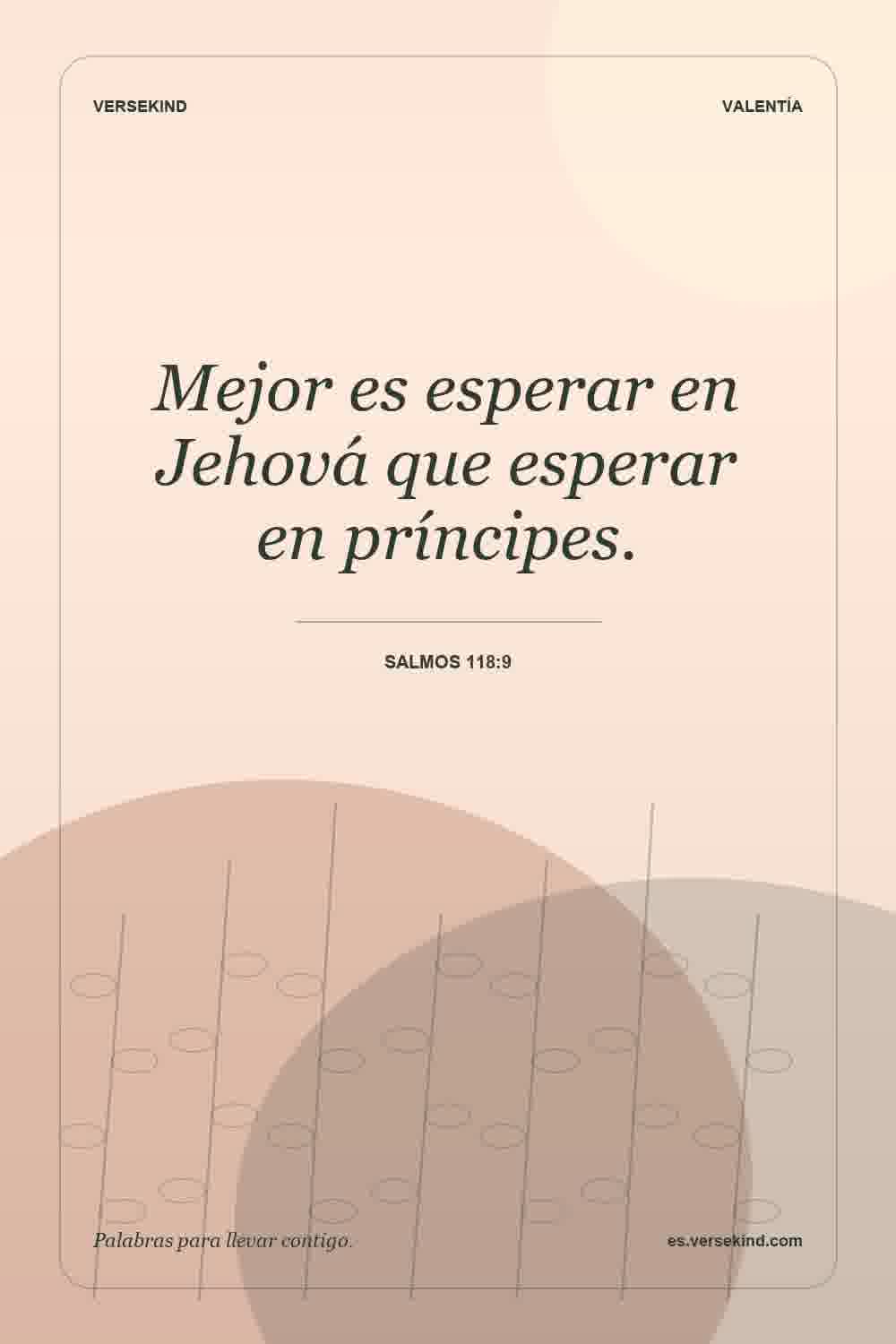 Mejor es esperar en Jehová que esperar en príncipes. — Salmos 118:9