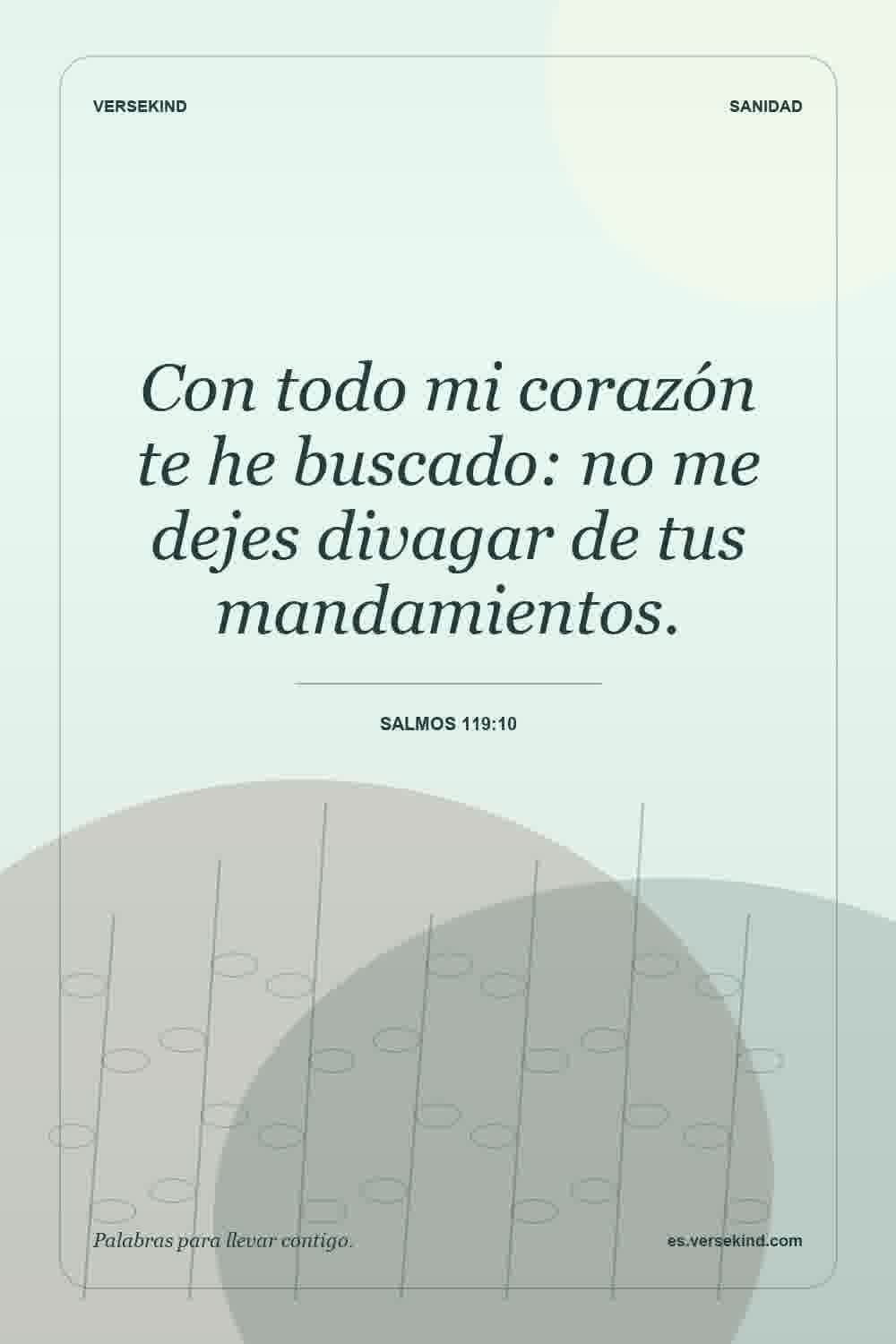 Con todo mi corazón te he buscado: no me dejes divagar de tus mandamientos. — Salmos 119:10
