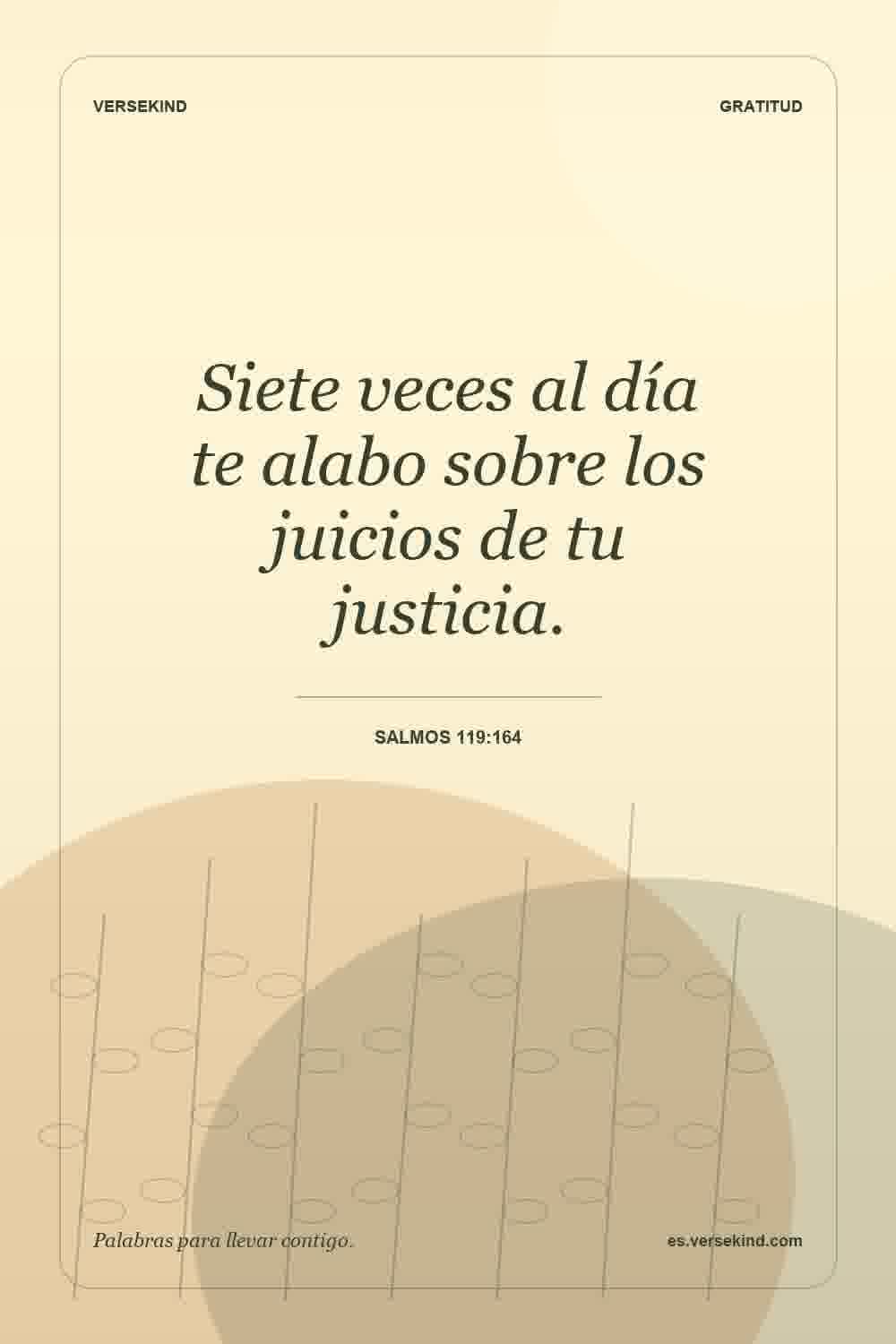 Siete veces al día te alabo sobre los juicios de tu justicia. — Salmos 119:164