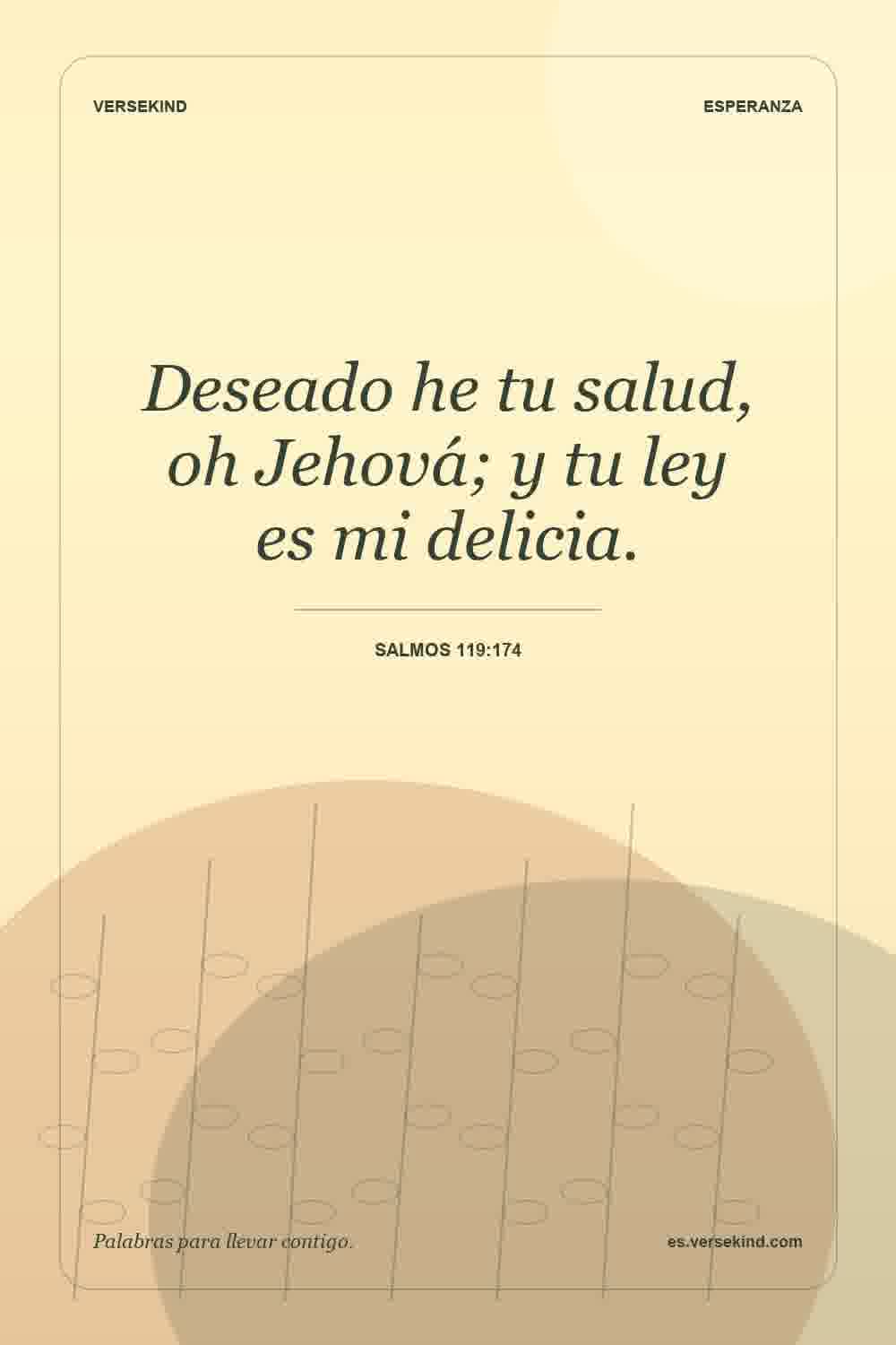 Deseado he tu salud, oh Jehová; y tu ley es mi delicia. — Salmos 119:174