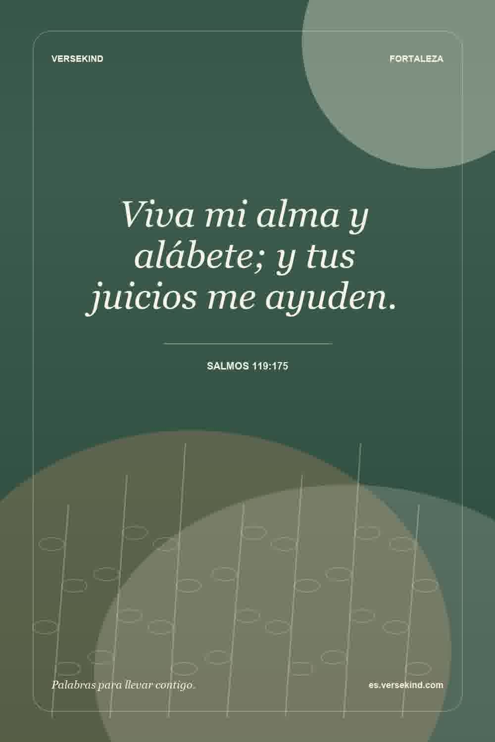 Viva mi alma y alábete; y tus juicios me ayuden. — Salmos 119:175