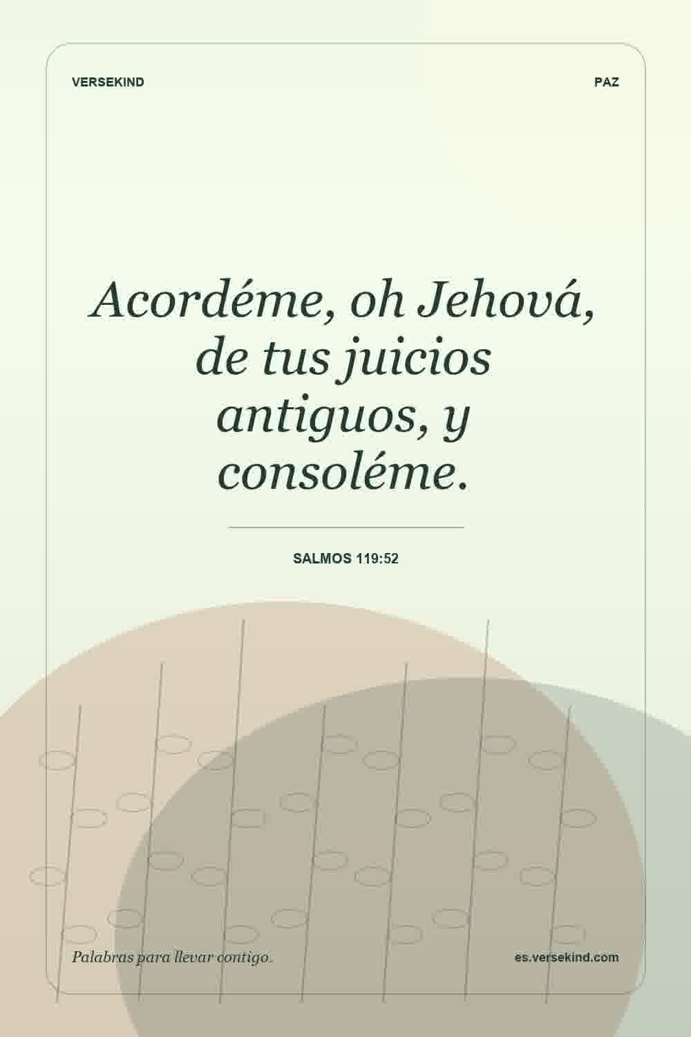 Acordéme, oh Jehová, de tus juicios antiguos, y consoléme. — Salmos 119:52