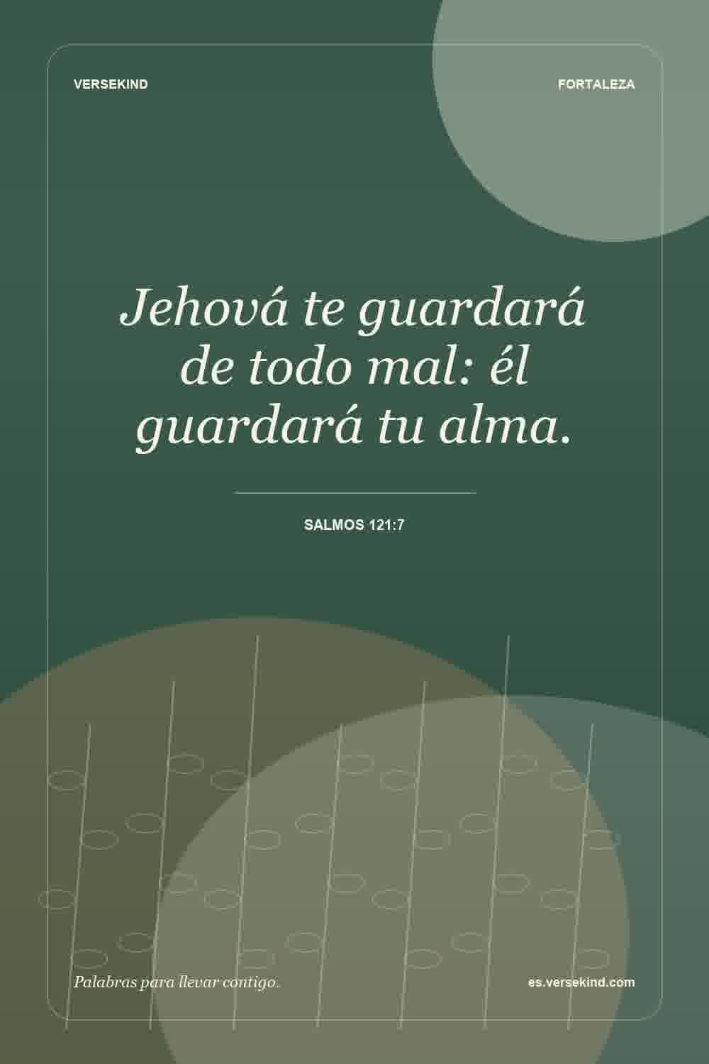 Jehová te guardará de todo mal: él guardará tu alma. — Salmos 121:7