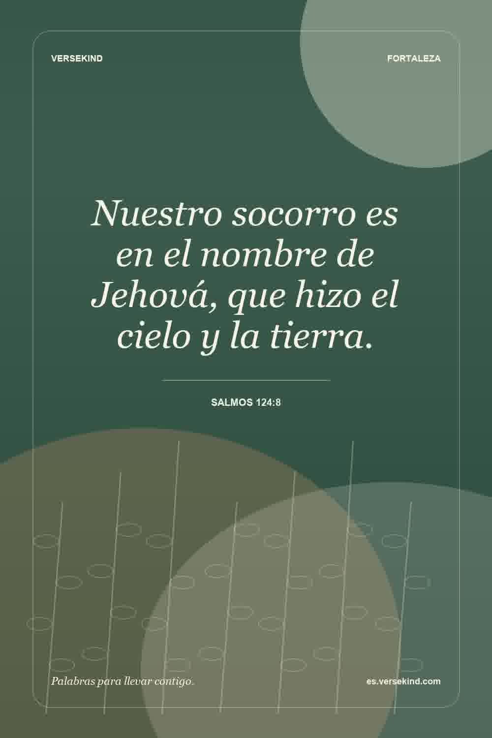 Nuestro socorro es en el nombre de Jehová, que hizo el cielo y la tierra. — Salmos 124:8