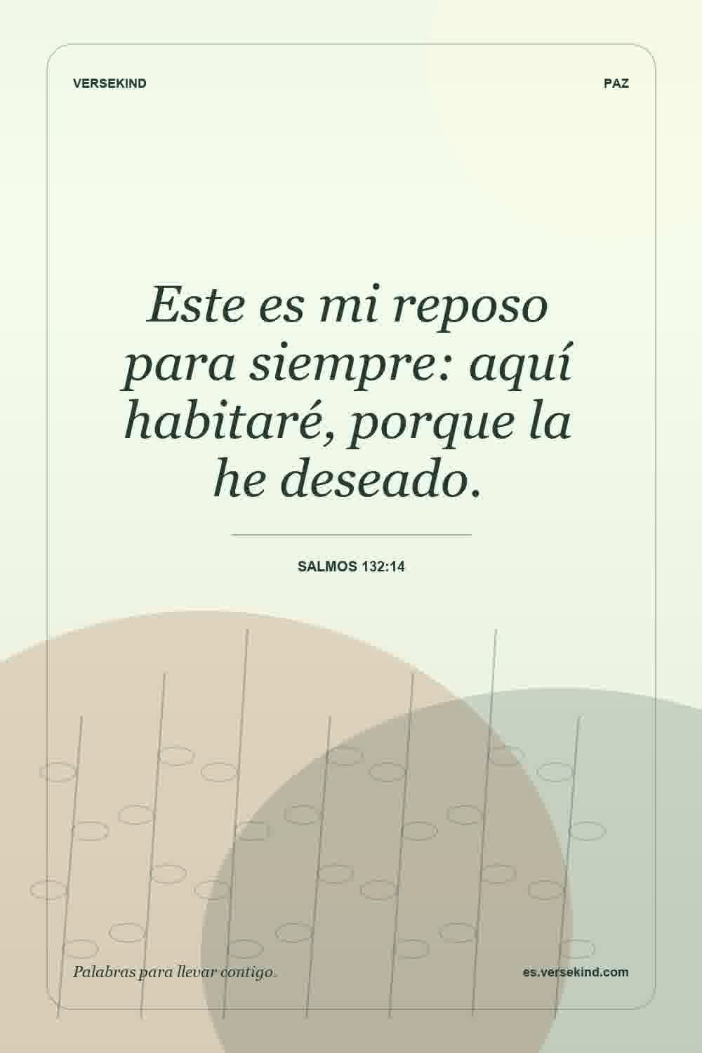 Este es mi reposo para siempre: aquí habitaré, porque la he deseado. — Salmos 132:14