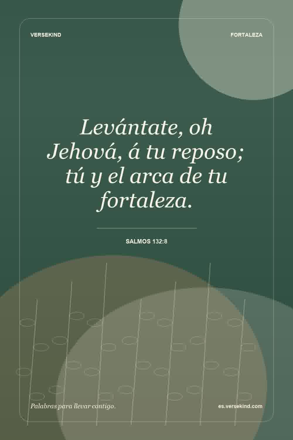 Levántate, oh Jehová, á tu reposo; tú y el arca de tu fortaleza. — Salmos 132:8