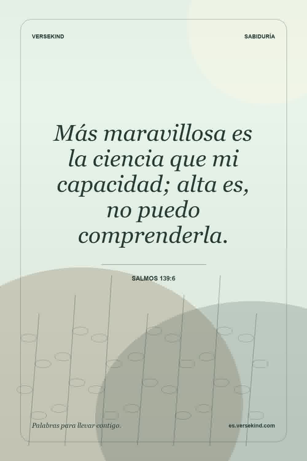 Más maravillosa es la ciencia que mi capacidad; alta es, no puedo comprenderla. — Salmos 139:6