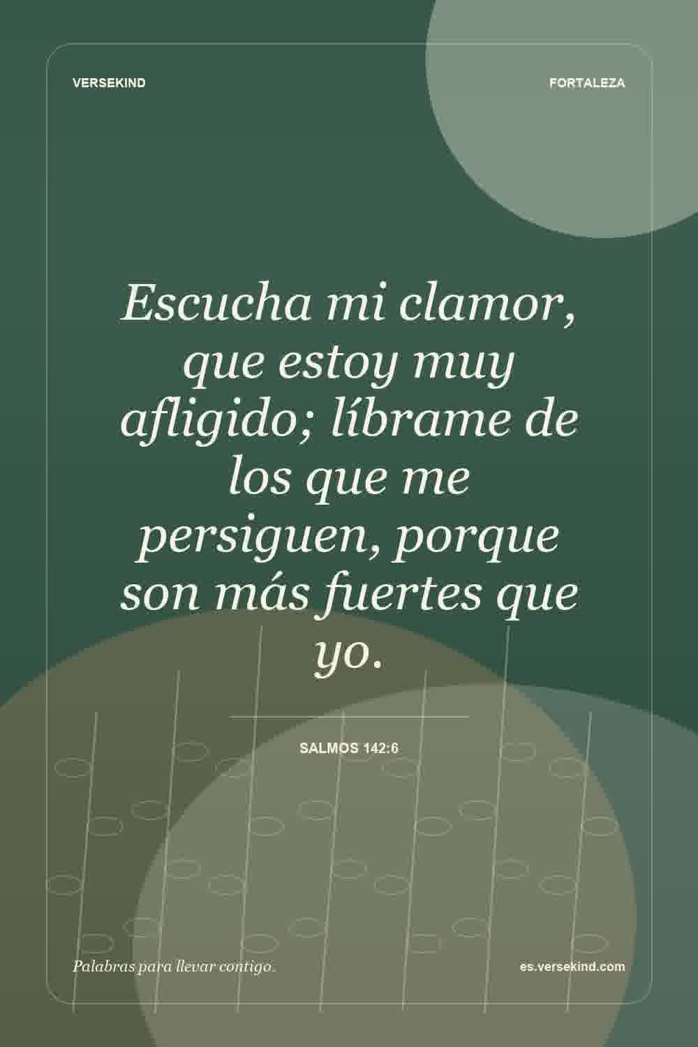 Escucha mi clamor, que estoy muy afligido; líbrame de los que me persiguen, porque son más fuertes que yo. — Salmos 142:6