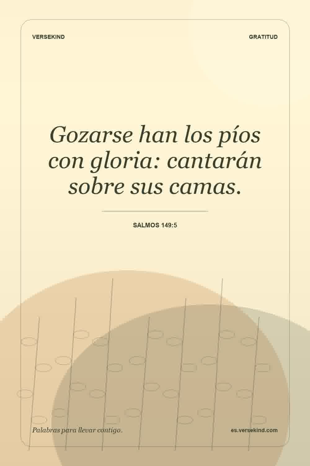 Gozarse han los píos con gloria: cantarán sobre sus camas. — Salmos 149:5