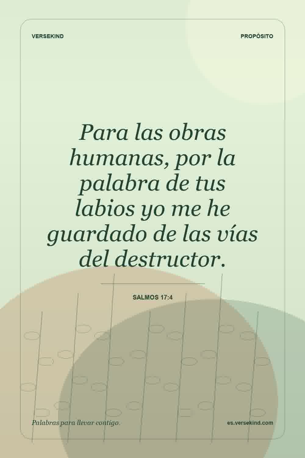 Para las obras humanas, por la palabra de tus labios yo me he guardado de las vías del destructor. — Salmos 17:4