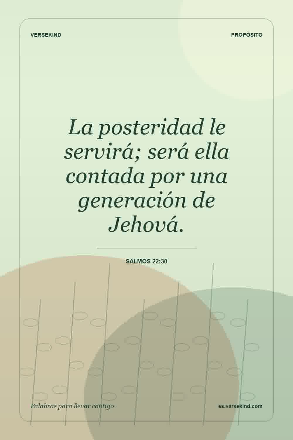 La posteridad le servirá; será ella contada por una generación de Jehová. — Salmos 22:30