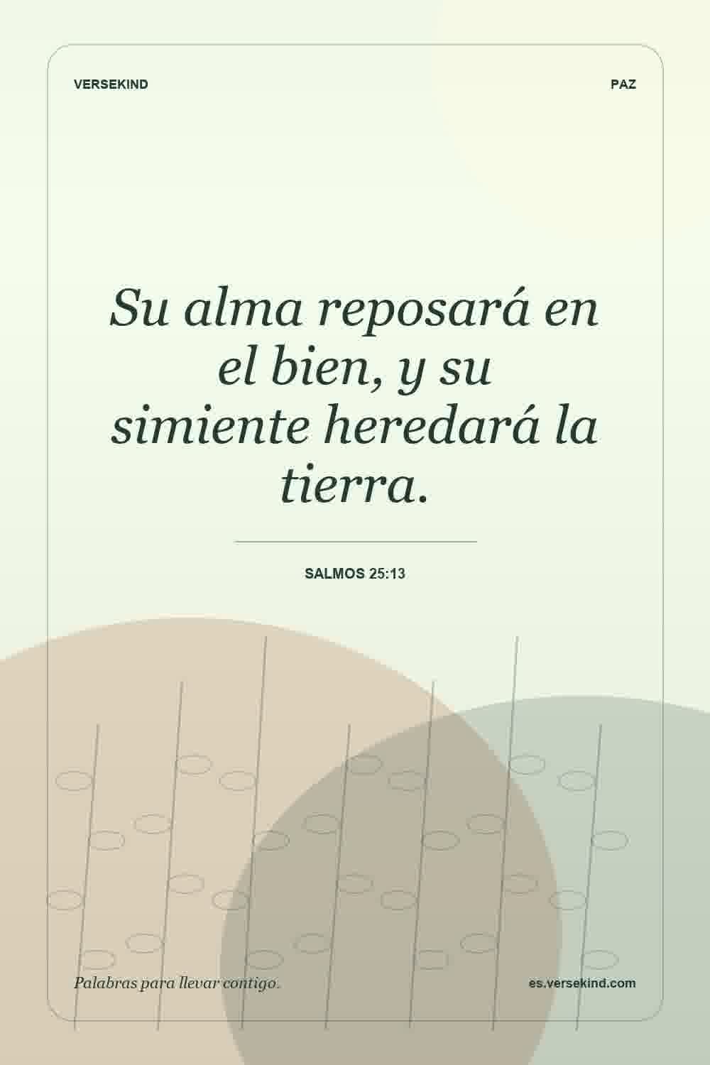 Su alma reposará en el bien, y su simiente heredará la tierra. — Salmos 25:13
