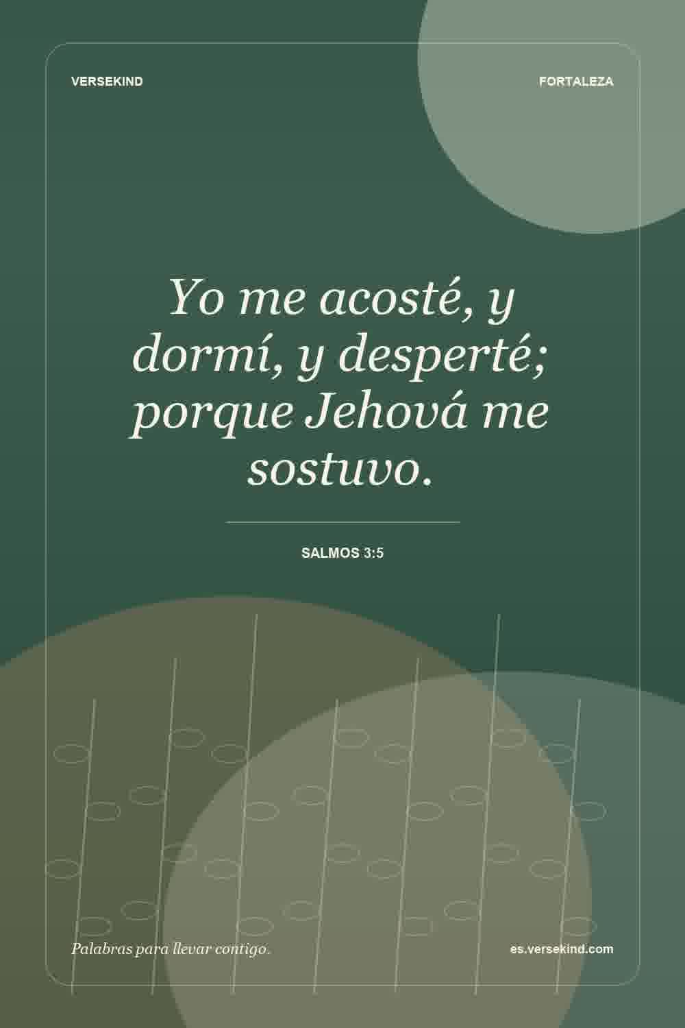 Yo me acosté, y dormí, y desperté; porque Jehová me sostuvo. — Salmos 3:5