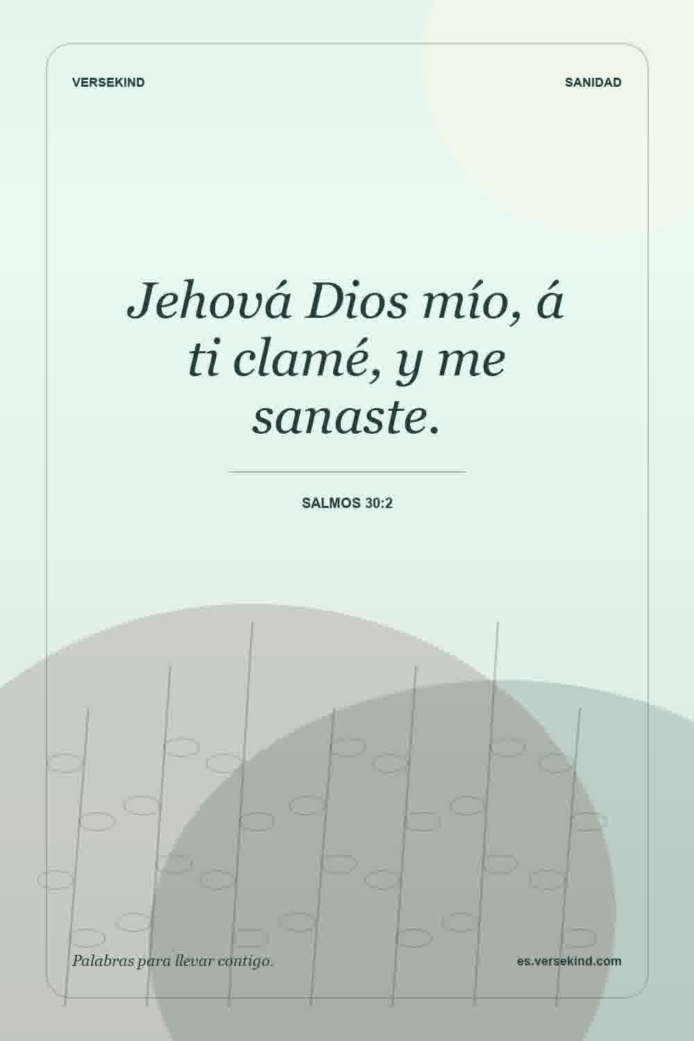 Jehová Dios mío, á ti clamé, y me sanaste. — Salmos 30:2