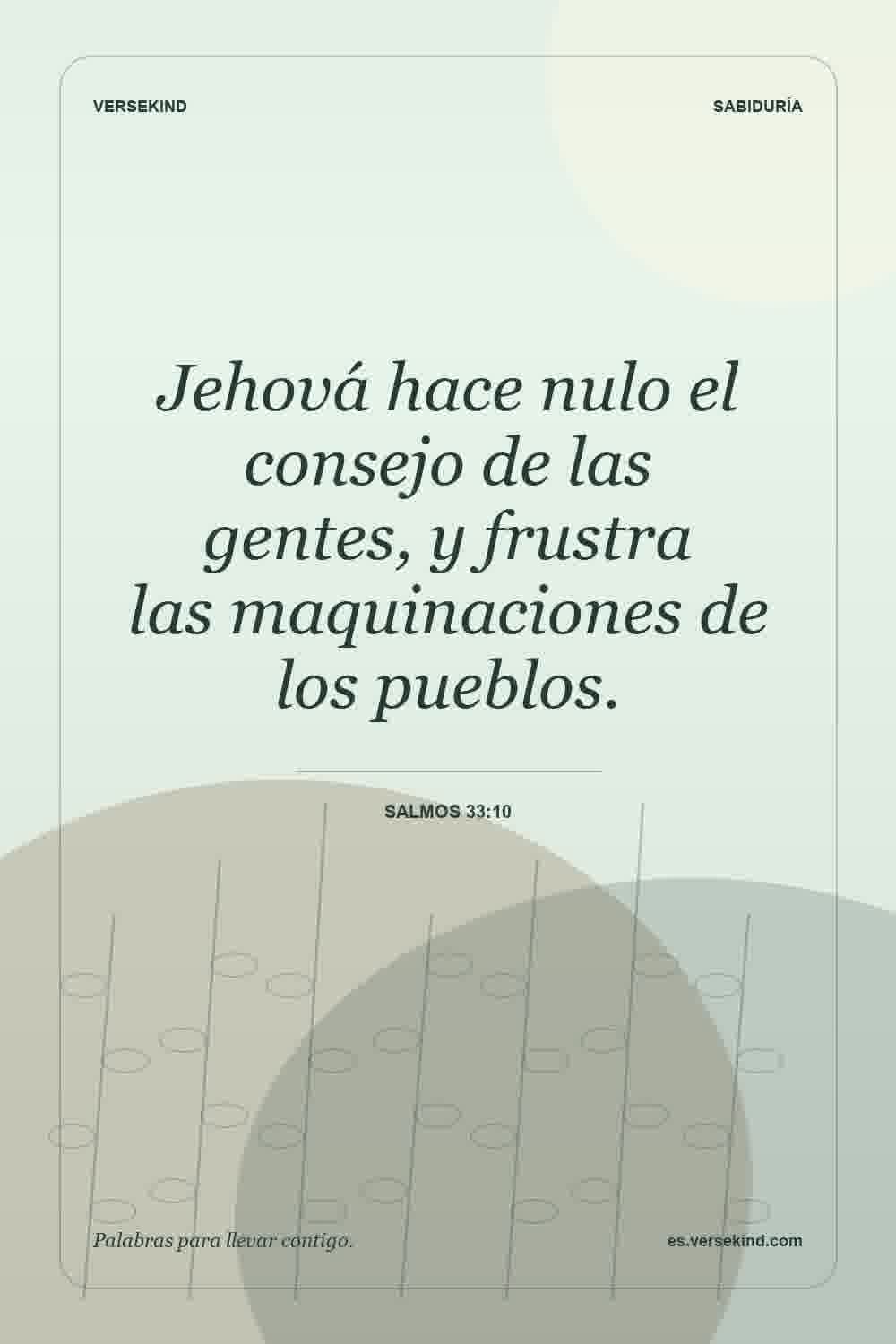 Jehová hace nulo el consejo de las gentes, y frustra las maquinaciones de los pueblos. — Salmos 33:10