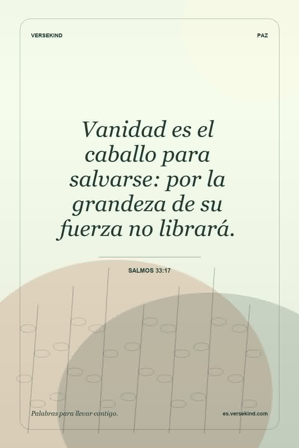 Vanidad es el caballo para salvarse: por la grandeza de su fuerza no librará. — Salmos 33:17