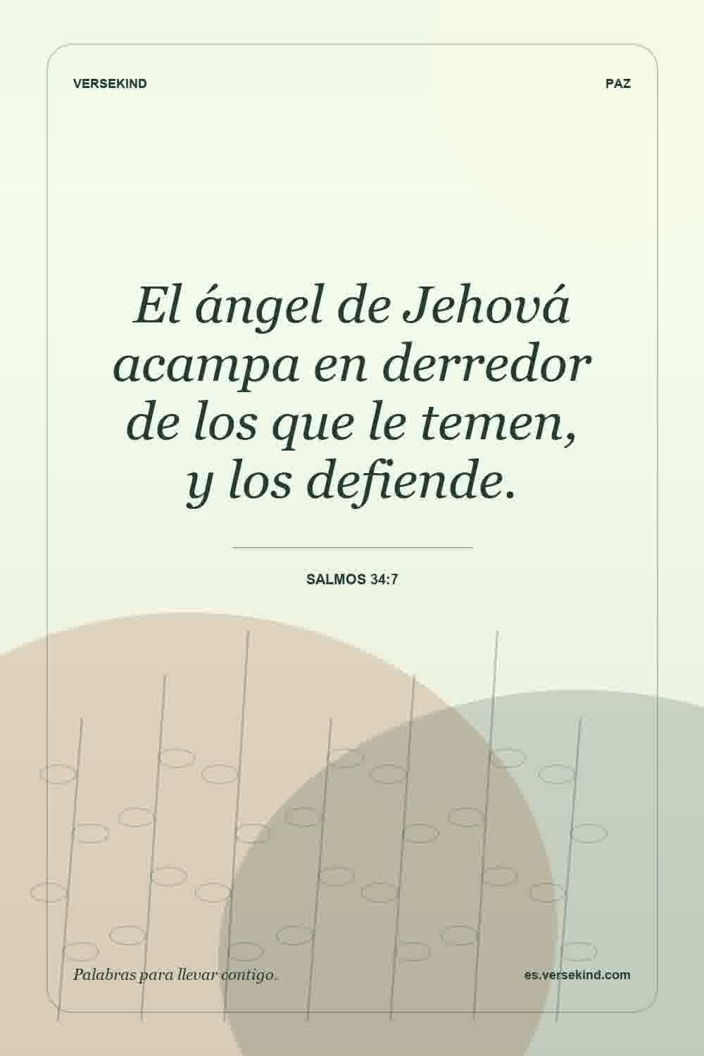 El ángel de Jehová acampa en derredor de los que le temen, y los defiende. — Salmos 34:7