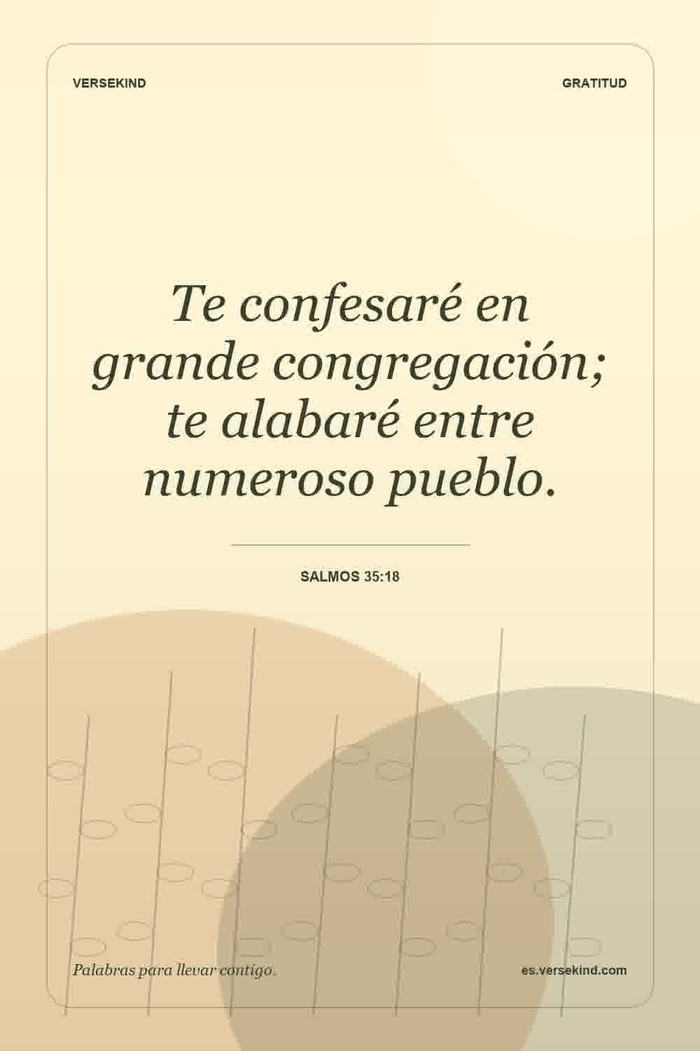 Te confesaré en grande congregación; te alabaré entre numeroso pueblo. — Salmos 35:18